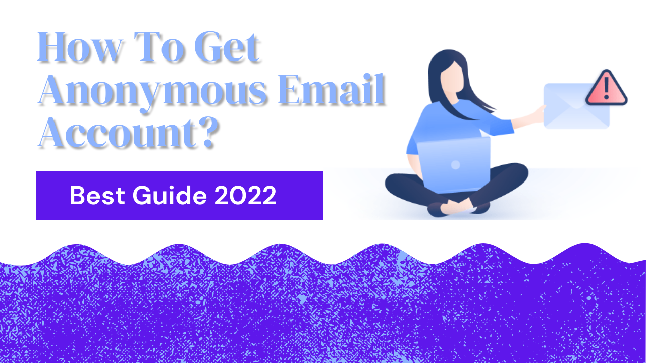 How To Get Anonymous Email Account? | Best Guide 2023