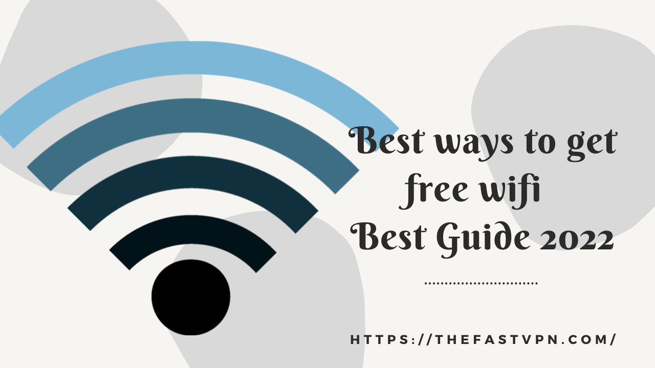 Best ways to get Free Wifi | Best Guide 2022