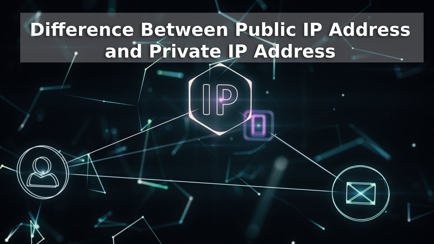 Difference Between Public and Private IP Address