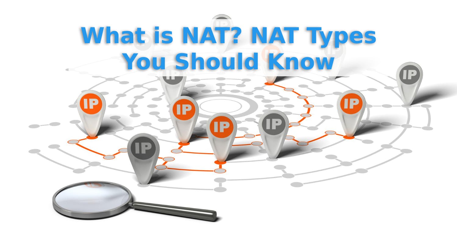 What is NAT? NAT Types You Should Know