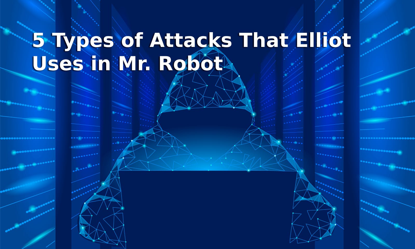 5 Types of Attacks That Elliot Uses in Mr. Robot