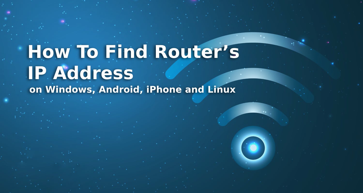 How To Find Router’s IP Address on Windows, Android, iPhone and Linux