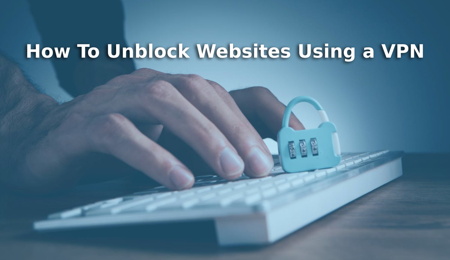 How To Unblock Websites Using a VPN