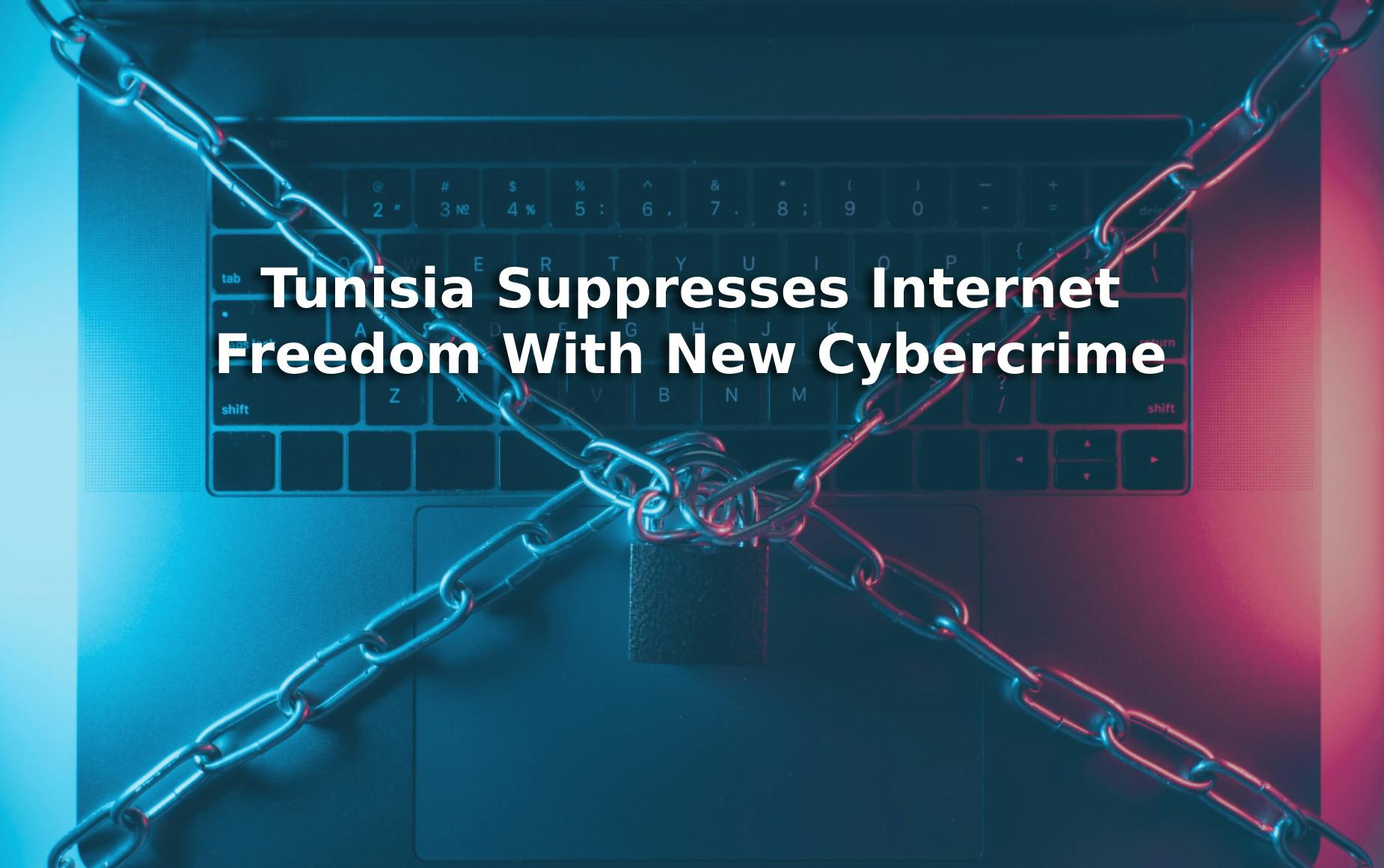 Tunisian Government Suppresses Freedom of Expression with New Cybercrime Law